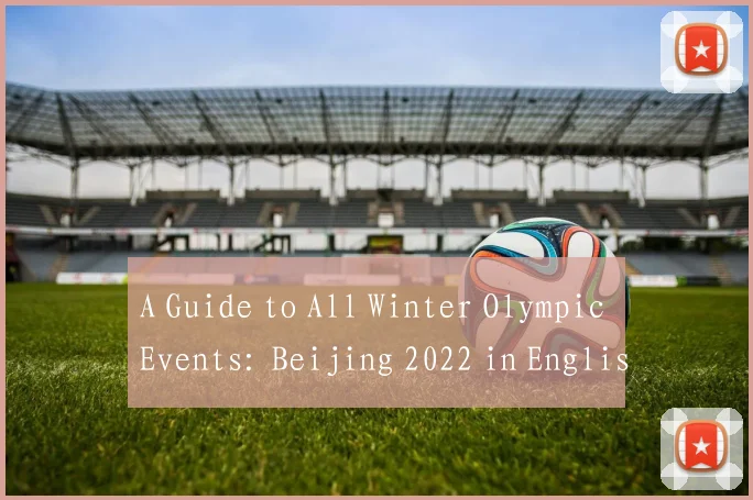 A Guide to All Winter Olympic Events: Beijing 2022 in English